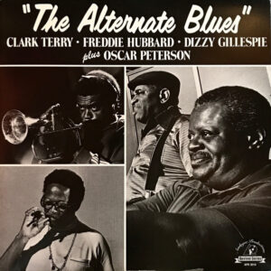 Clark Terry, Freddie Hubbard, Dizzy Gilespie plus Oscar Peterson<br><font color="brown">the Alternate Blues</font></br>